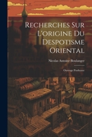 Recherches Sur L'origine Du Despotisme Oriental: Ouvrage Posthume 1022483447 Book Cover