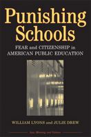 Punishing Schools: Fear and Citizenship in American Public Education (Law, Meaning, and Violence) 0472069055 Book Cover