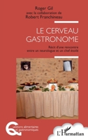 Le cerveau gastronome: Récit d'une rencontre entre un neurologue et un chef étoilé (Questions Alimentaires Et Gastronomiques) (French Edition) 2140306279 Book Cover