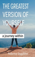 The Greatest Version of Yourself : A Journey Within 1946277762 Book Cover