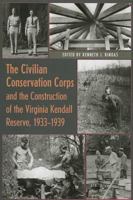 The Civilian Conservation Corps and the Construction of the Virginia Kendall Reserve, 1933–1939 1606351559 Book Cover