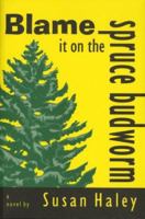 Blame it on the spruce budworm: A novel 1894031067 Book Cover