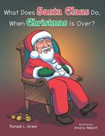 What Does Santa Claus Do When Christmas Is Over? 1481767003 Book Cover