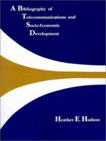 A Bibliography of Telecommunications and Socio Economic Development (Telecommunications Library) 0890062889 Book Cover