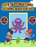 Cute Sea Creatures Coloring Book for Kids: Coloring Book for Toddlers, Ocean Animals, Sea Creatures & Underwater Marine Life, 21 Cute Seahorses, Stingray, Crabs, Jellyfish & Other Natural Sea ... for  B08NMDFMTP Book Cover