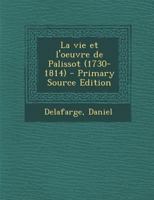 La Vie Et l'Oeuvre de Palissot (1730-1814) (Classic Reprint) 117887379X Book Cover