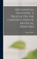 Mechanical Dentistry, a Treatise On the Construction of Artifical Dentures 1016997809 Book Cover