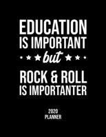 Education Is Important But Rock & Roll Is Importanter 2020 Planner: Rock & Roll Fan 2020 Calendar, Funny Design, 2020 Planner for Rock & Roll Lover, Christmas Gift for Rock & Roll Lover 1677100311 Book Cover