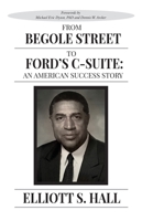 From Begole Street to Ford's C-Suite : An American Success Story 1970476052 Book Cover