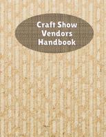 Craft Show Vendors Handbook: Organize And Track Travel Expenses, Inventory, Custom Orders and More 1082055433 Book Cover