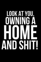 Look At You Owning A Home And Shit!: Funny, Gag Journal For Housewarming New House Owners Gag Gift Idea, better than a housewarming gift card, ... gift for men for women (Housewarming Gifts) 1693542560 Book Cover