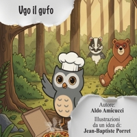 Ugo il Gufo: Una storia illustrata sulla gentilezza e la condivisione - Libro per bambini 3-8 anni (Edizione multilingue italiano, inglese, francese) (Italian Edition) B0GWQPG9C8 Book Cover