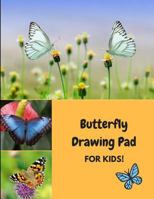Butterfly Drawing Pad for Kids!: A Sketchbook for Drawing and Coloring 1728787238 Book Cover