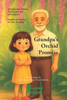 Grandpa's Orchid Promise: A tender tale of God’s pruning love and saving grace inspired by Romans 11 (Bible GARDEN) B0H1ZQWV4H Book Cover