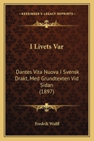 I Livets Var: Dantes Vita Nuova I Svensk Drakt, Med Grundtexten Vid Sidan (1897) 1168071240 Book Cover