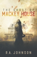 The Ghost of Mackey House B09GJKKMRD Book Cover