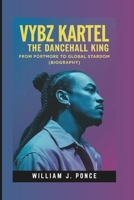 VYBZ KARTEL : The Dancehall King: From Portmore To Global Stardom (Biography) B0DSSYL4F6 Book Cover
