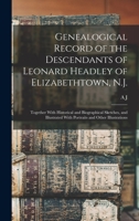 Genealogical Record of the Descendants of Leonard Headley of Elizabethtown, N.J.: Together with Historical and Biographical Sketches, and Illustrated with Portraits and Other Illustrations 9354411622 Book Cover