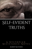 Self-Evident Truths: A Dystopian Resistance Novel 1732347204 Book Cover