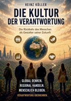 Die Kultur der Verantwortung: Die Rückkehr des Menschen als Gestalter seiner Zukunft (German Edition) 3696353981 Book Cover