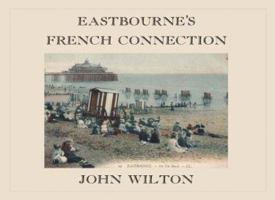 Eastbourne's French Connection 1905200269 Book Cover