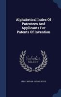 Alphabetical Index of Patentees and Applicants for Patents of Invention 1016246668 Book Cover