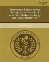 Increasing Latino Access to Higher Education : A Suburban District's Design and Implementation 1249049229 Book Cover