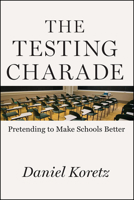 The Testing Charade: Pretending to Make Schools Better 022640871X Book Cover