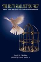 The Truth Shall Set You Free: Biblical truths that reveal God's plan for financial freedom 0595406963 Book Cover