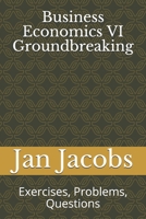 Business Economics VI Groundbreaking: Exercises, Problems, Questions B084DGMDVV Book Cover