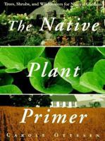 Native Plant Primer, The: Trees, Shrubs, and Wildflowers for Natural Gardens 0517592150 Book Cover
