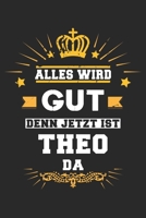 Alles wird gut denn jetzt ist Theo da: Notizbuch gepunktet DIN A5 - 120 Seiten f�r Notizen, Zeichnungen, Formeln Organizer Schreibheft Planer Tagebuch 1695604539 Book Cover