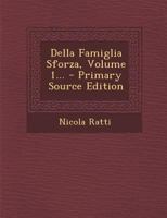 Della Famiglia Sforza, Volume 1... - Primary Source Edition 1021379611 Book Cover