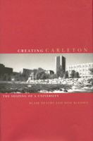 Creating Carleton: The Shaping of a University 077352486X Book Cover