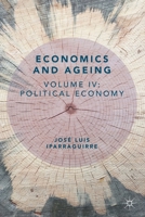 Economics and Ageing : Volume IV: Political Economy 3030290123 Book Cover