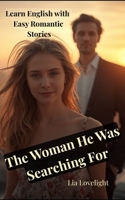 The Woman He Was Searching For: Learn English with Easy Romantic Stories A2/ B1 B0H721MJYL Book Cover