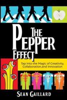 The Pepper Effect: Tap into the Magic of Creativity, Collaboration, and Innovation 194644488X Book Cover