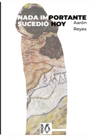 Nada importante sucedió hoy 1795780290 Book Cover