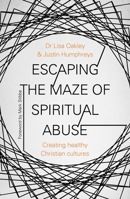 Escaping the Maze of Spiritual Abuse: Creating Healthy Christian Cultures 028108131X Book Cover