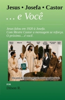 Jesus,Josefa,Castor ... e Você: Jesus falou em 1920 à Josefa. Com Mestre Castor a mensagem se reforça. O próximo… é você. (Portuguese Edition) B0HD5JKVR4 Book Cover