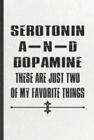 Serotonin and Dopamine These Are Just Two of My Favorite Things: Blank Funny Psychology Lined Notebook/ Journal For Teacher Student Psychologist, ... Birthday Gift Idea Personal 6x9 110 Pages 1698317352 Book Cover