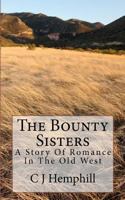 The Bounty Sisters: A Story of Romance Set in the Old West 1478304553 Book Cover