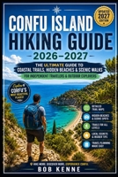 Confu Island Hiking Guide 2026–2027: Scenic Coastal Walks, Island Trails, Beach Routes & Nature Adventures for Independent Travelers (Ultimate Hiking & Adventure Series) B0H4STXXLL Book Cover