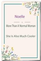 Noelle is More Than A Normal Woman: Lined Notebook / Journal Gift, 110 Pages, 6x9, Soft Cover, Matte Finish 1661595804 Book Cover