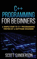 C++ Programming for Beginners: a Simple Start to C++ Programming Written by a Software Engineer 1952964601 Book Cover