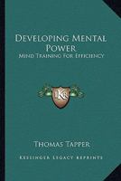 Developing Mental Power: Mind Training For Efficiency 1163191418 Book Cover