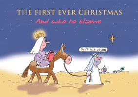 The First Ever Christmas: And Who to Blame 1445663503 Book Cover