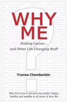Why Me: Kicking Cancer and Other Life Changing Stuff 1920997083 Book Cover