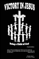 Victory In Jesus: Being a Child of God B0DTTQ91XJ Book Cover