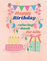 Happy Birthday: Happy Birthday coloring book Super Amazing Birthday Coloring Illustrations. A Perfect Birthday Gift for Kids - Cute and Enticing Illustrations 50 page 8.5X11 B08TSDQRKW Book Cover